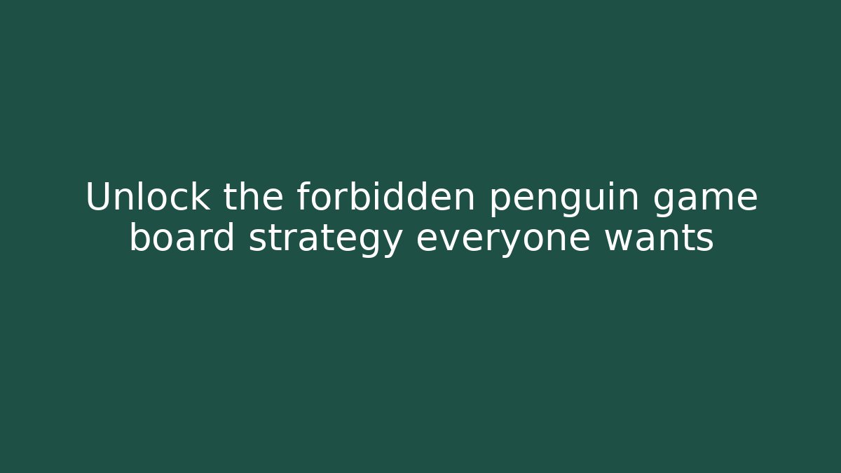 Unlock the forbidden penguin game board strategy everyone wants