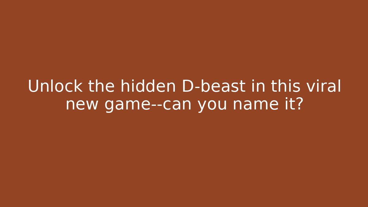Unlock the hidden D-beast in this viral new game—can you name it?