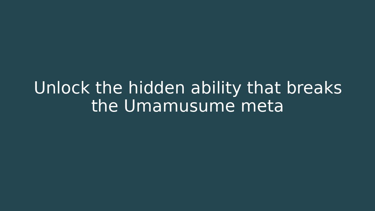 Unlock the hidden ability that breaks the Umamusume meta