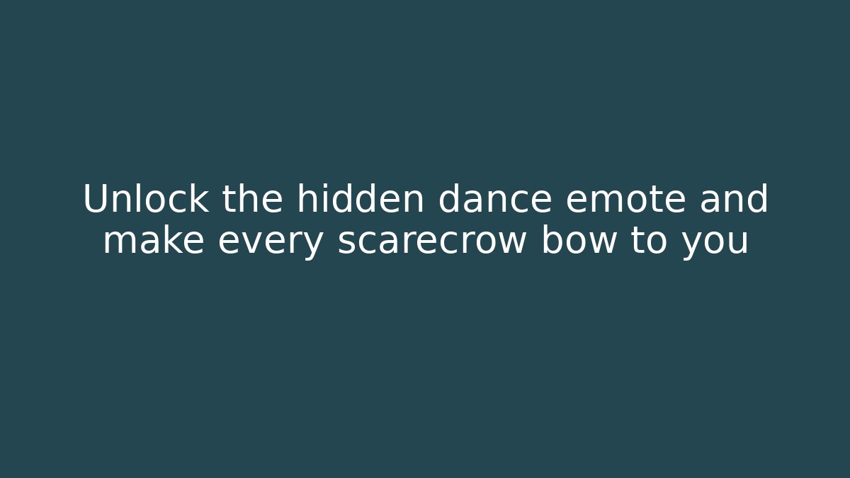 Unlock the hidden dance emote and make every scarecrow bow to you