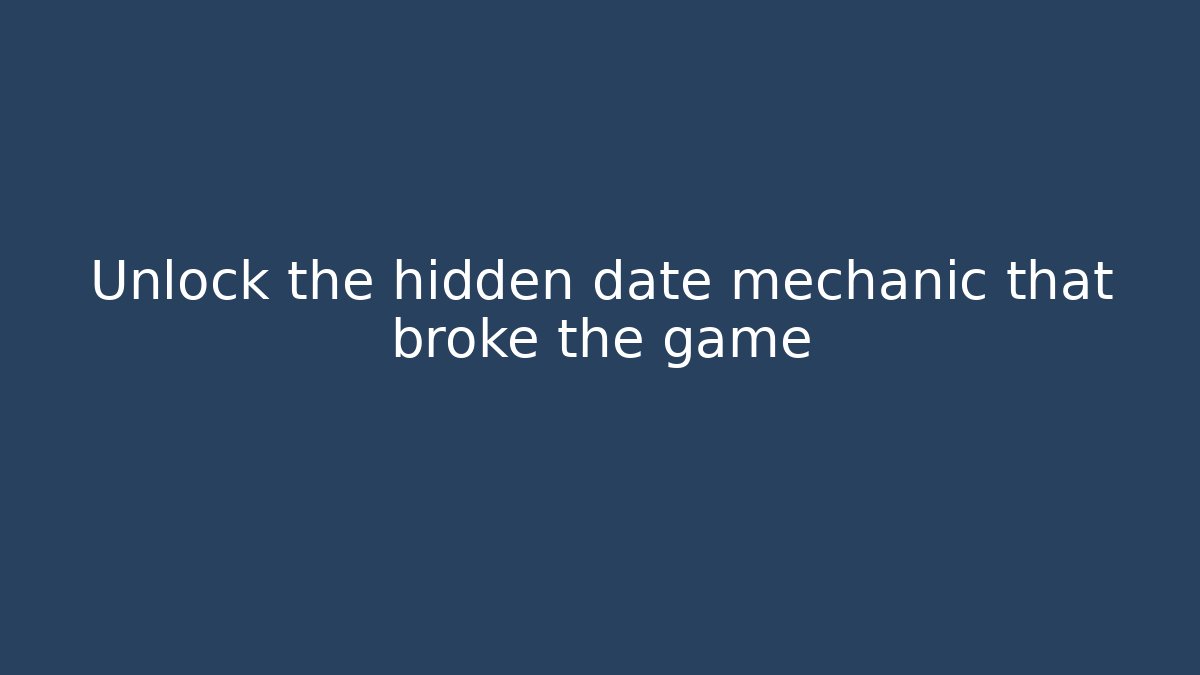 Unlock the hidden date mechanic that broke the game