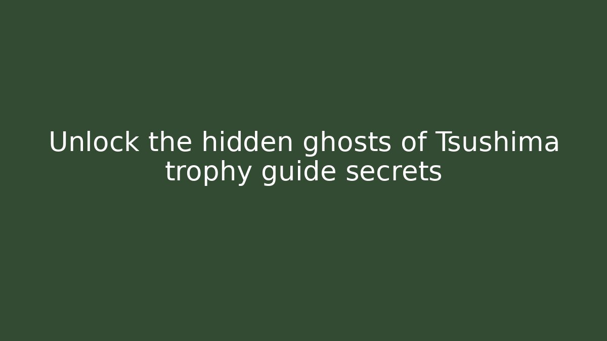 Unlock the hidden ghosts of Tsushima trophy guide secrets - Critter Realm