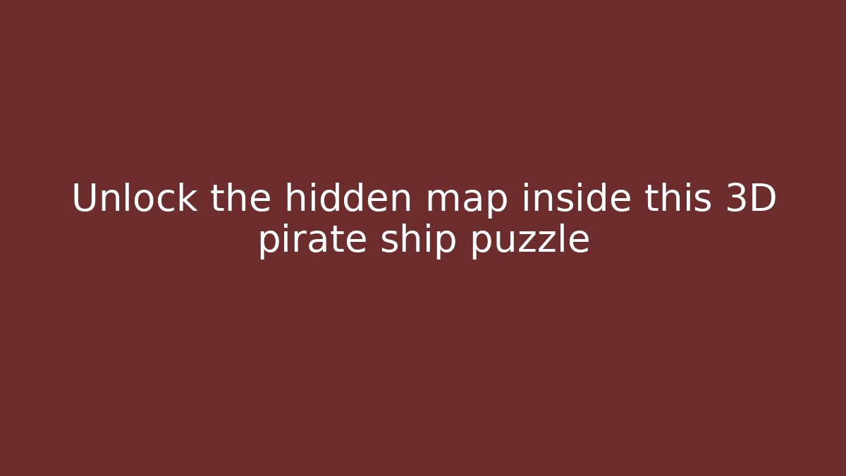 Unlock the hidden map inside this 3D pirate ship puzzle