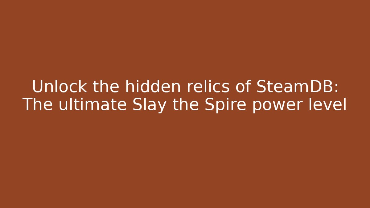 Unlock the hidden relics of SteamDB: The ultimate Slay the Spire power level