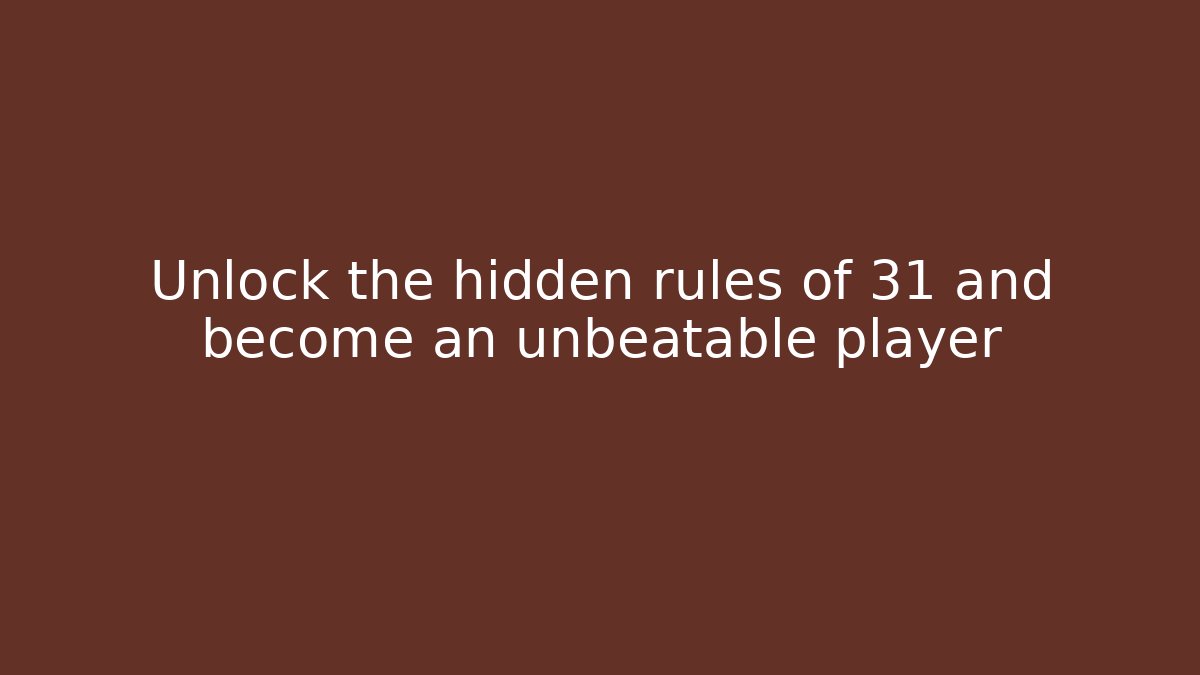 Unlock the hidden rules of 31 and become an unbeatable player