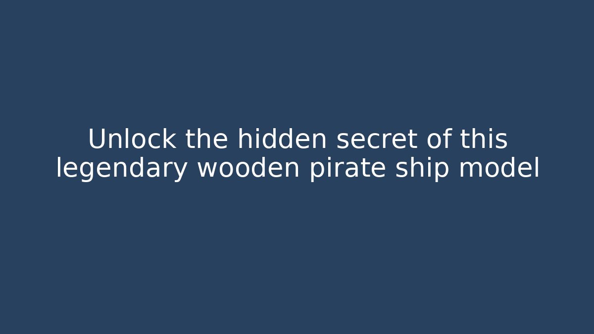 Unlock the hidden secret of this legendary wooden pirate ship model