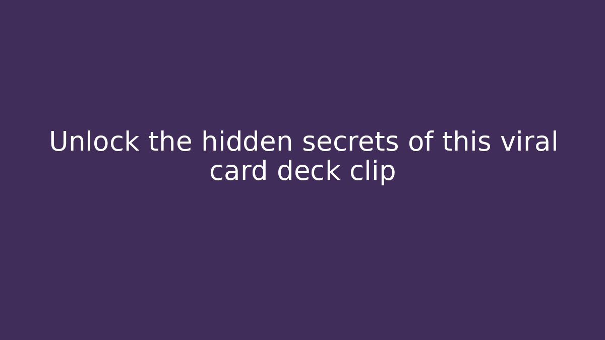 Unlock the hidden secrets of this viral card deck clip