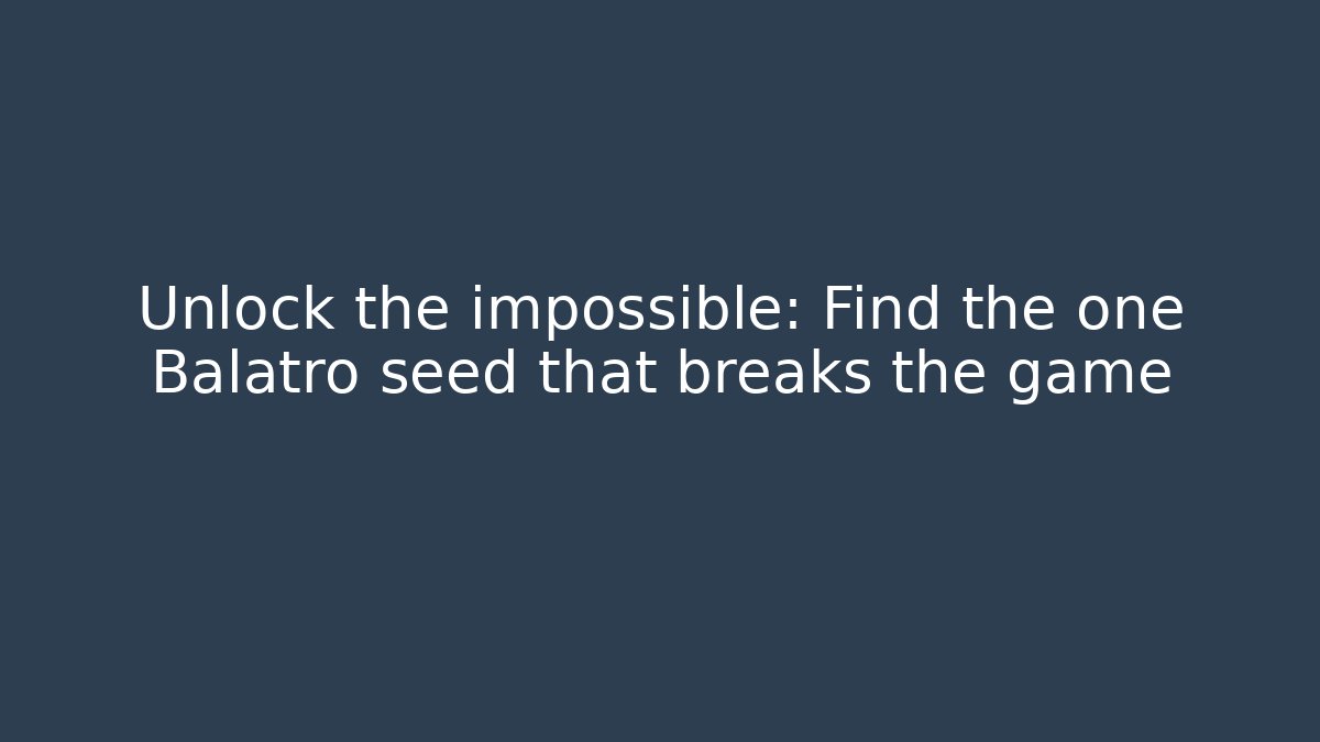Unlock the impossible: Find the one Balatro seed that breaks the game