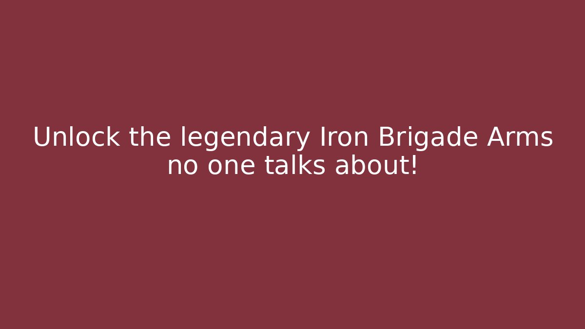 Unlock the legendary Iron Brigade Arms no one talks about!