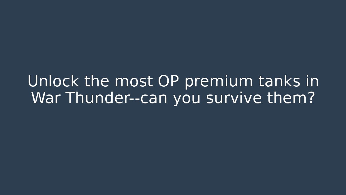 Unlock the most OP premium tanks in War Thunder—can you survive them?