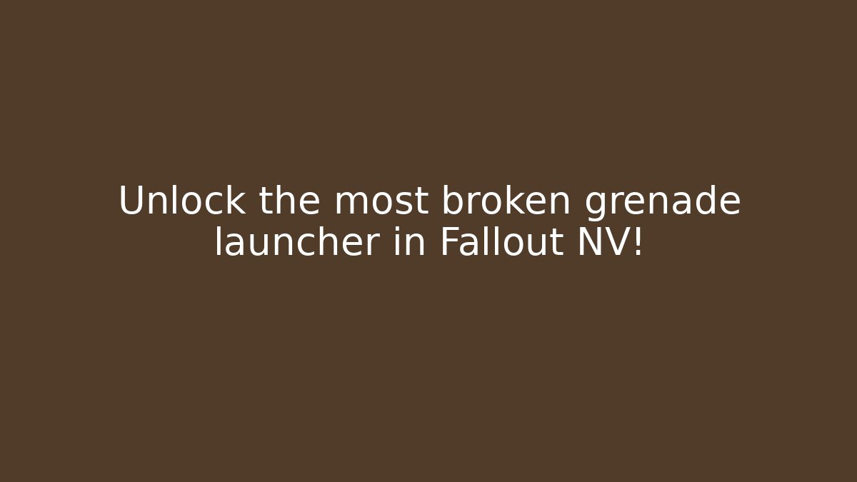 Unlock the most broken grenade launcher in Fallout NV!