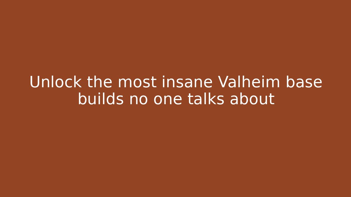 Unlock the most insane Valheim base builds no one talks about