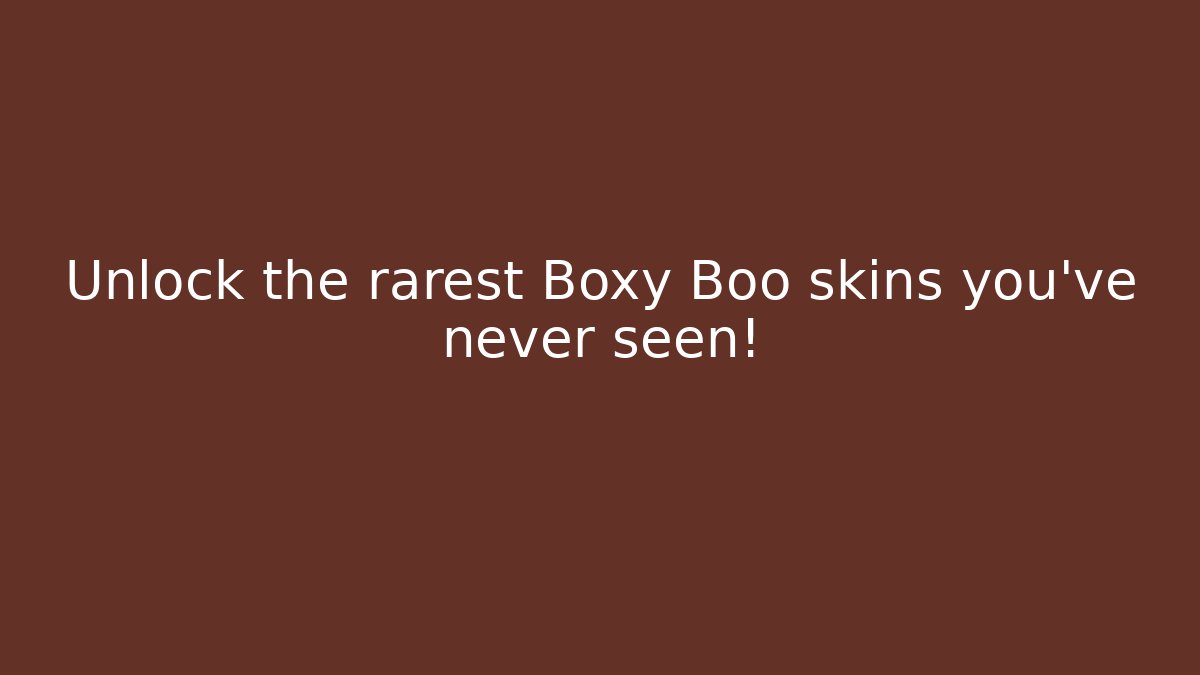 Unlock the rarest Boxy Boo skins you’ve never seen!