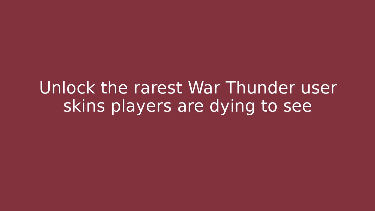 Unlock the rarest War Thunder user skins players are dying to see - Critter Realm