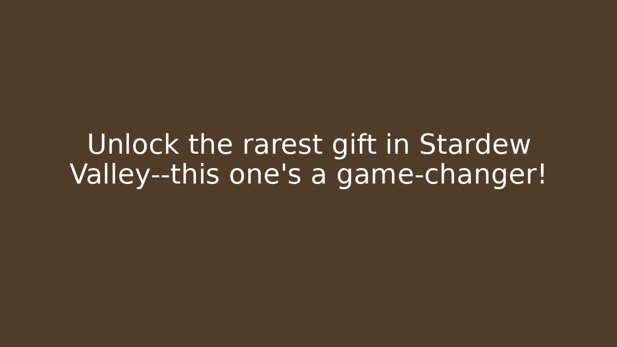 Unlock the rarest gift in Stardew Valley—this one’s a game-changer!