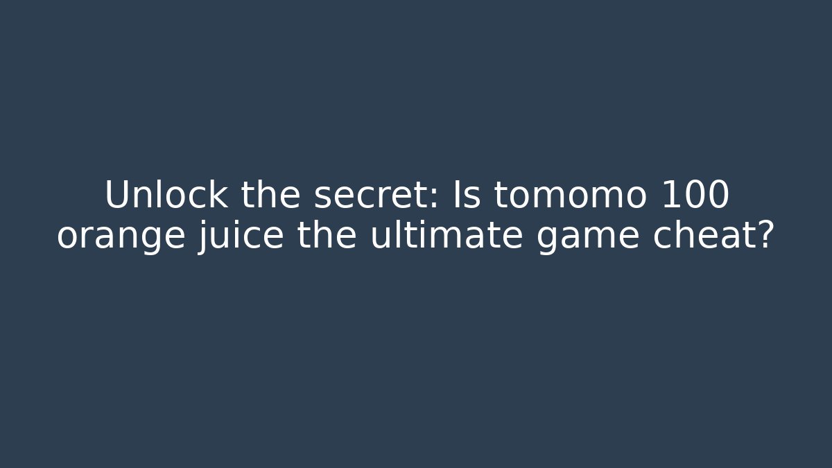 Unlock the secret: Is tomomo 100 orange juice the ultimate game cheat? - Critter Realm