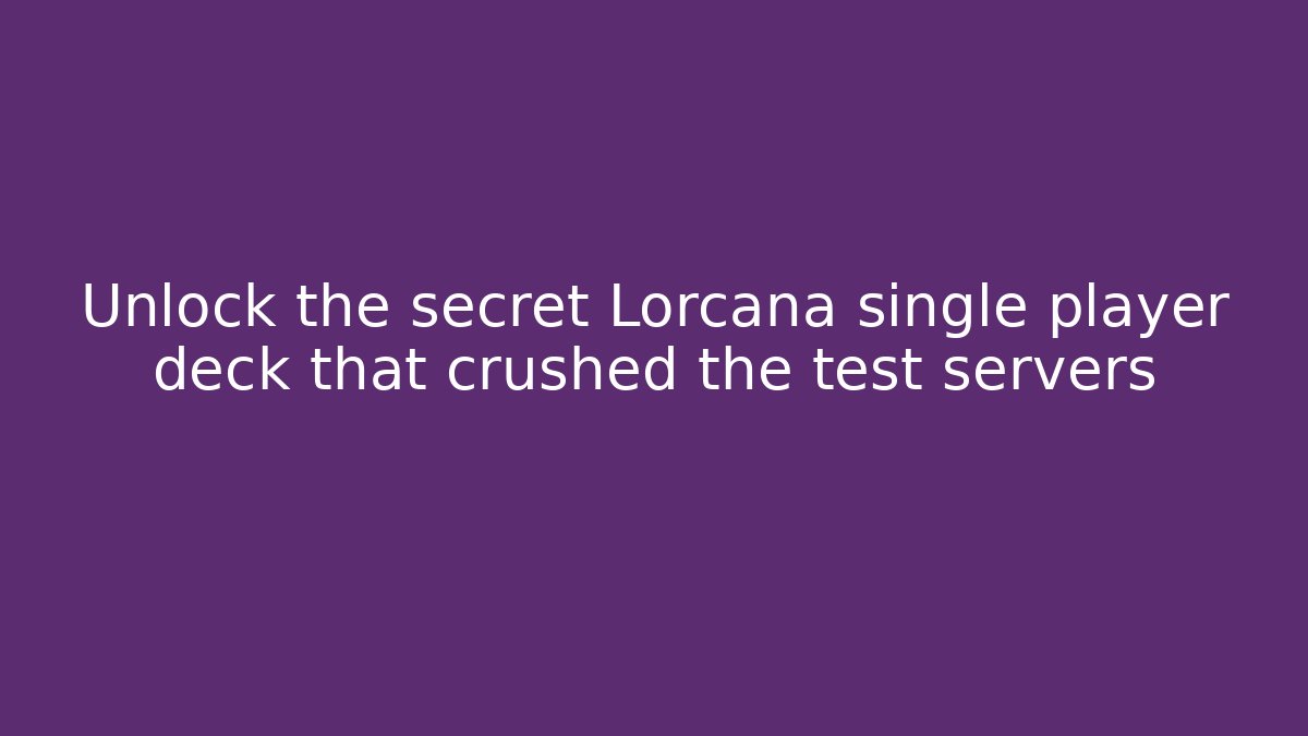 Unlock the secret Lorcana single player deck that crushed the test servers