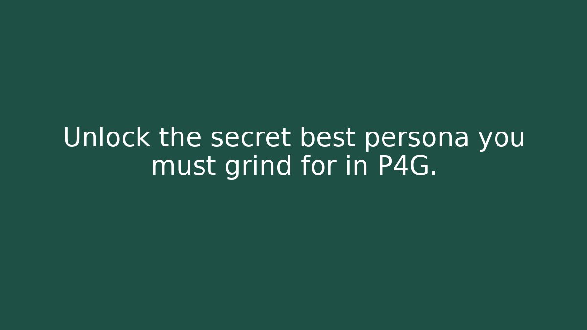 Unlock the secret best persona you must grind for in P4G.