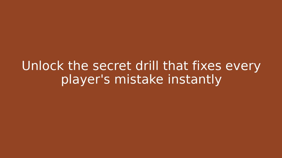 Unlock the secret drill that fixes every player's mistake instantly