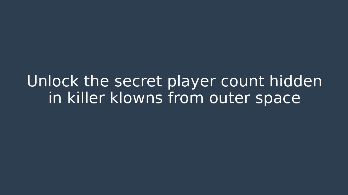 Unlock the secret player count hidden in killer klowns from outer space