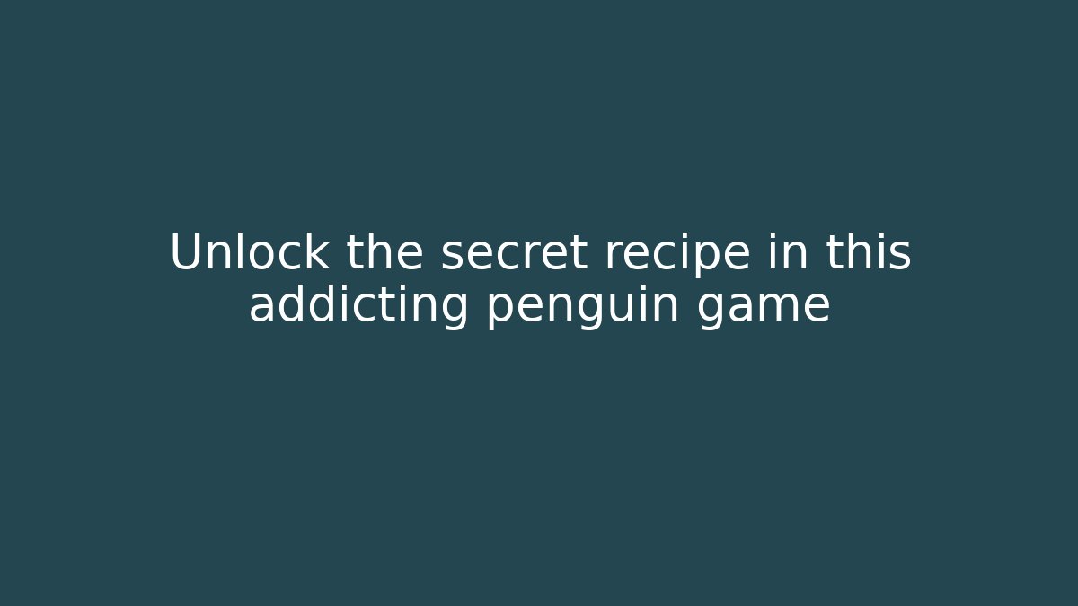 Unlock the secret recipe in this addicting penguin game