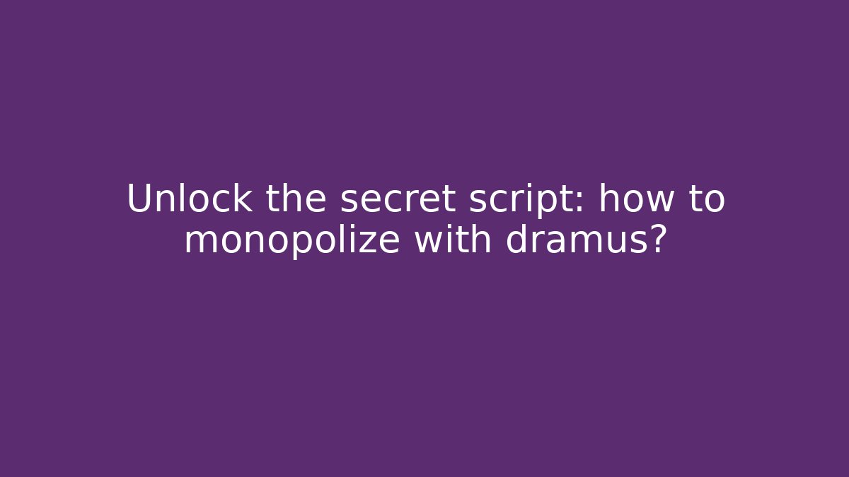 Unlock the secret script: how to monopolize with dramus? - Critter Realm