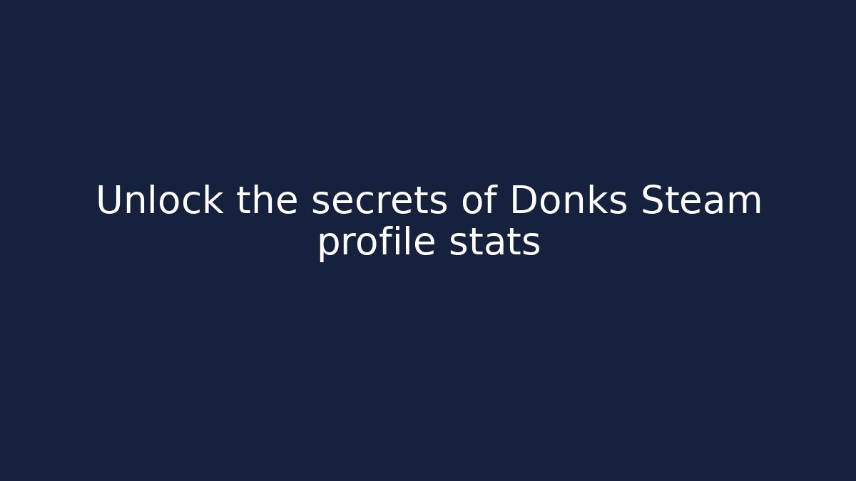 Unlock the secrets of Donks Steam profile stats
