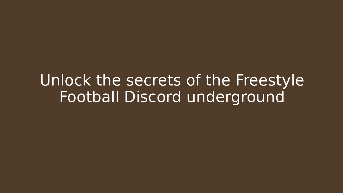 Unlock the secrets of the Freestyle Football Discord underground