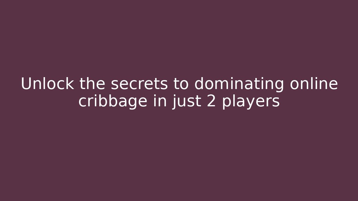 Unlock the secrets to dominating online cribbage in just 2 players