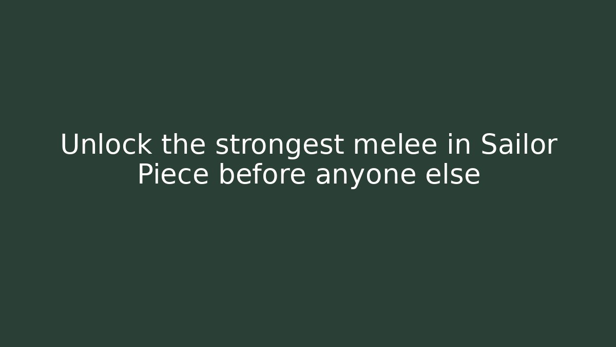 Unlock the strongest melee in Sailor Piece before anyone else