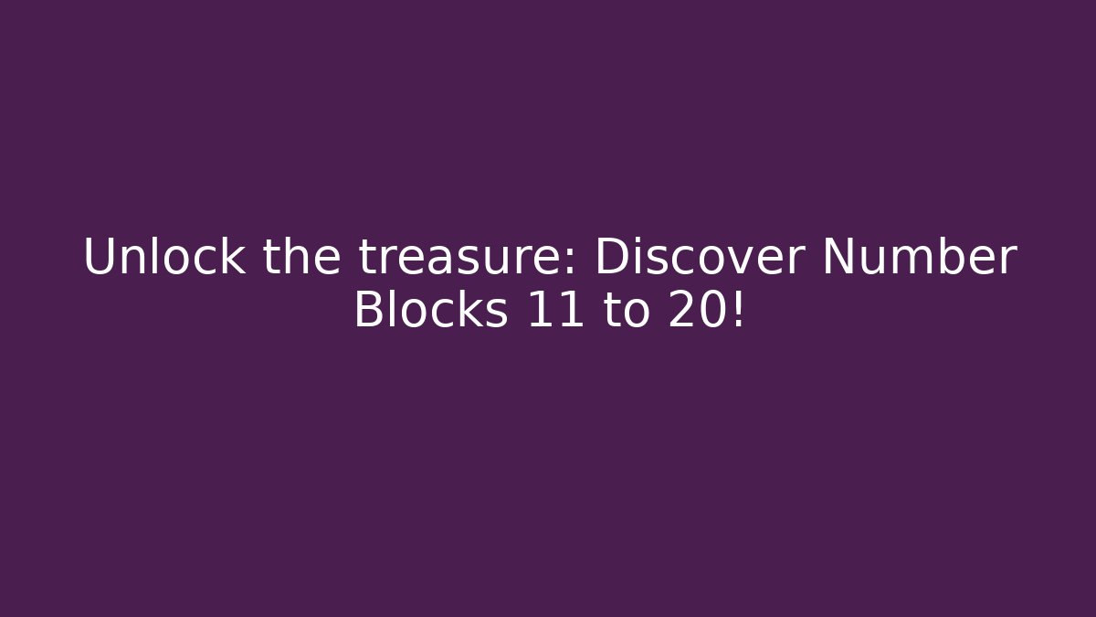 Unlock the treasure: Discover Number Blocks 11 to 20!