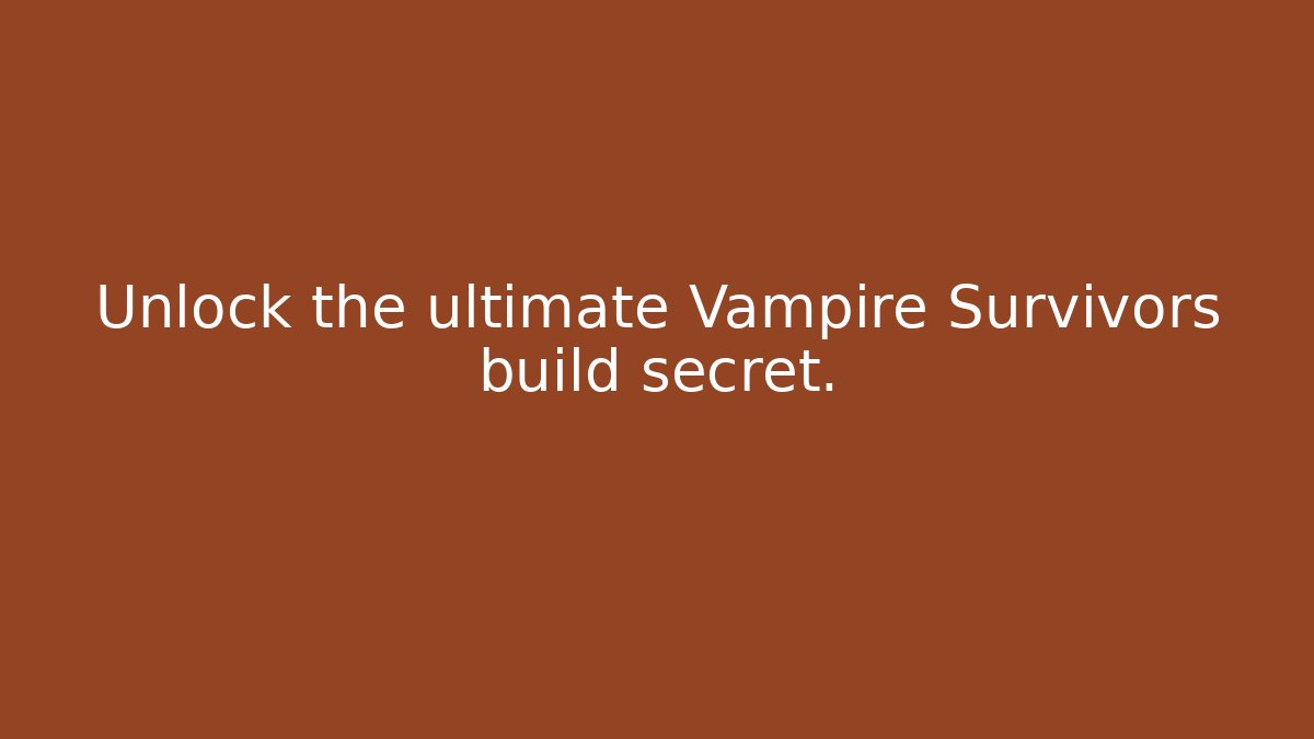 Unlock the ultimate Vampire Survivors build secret.