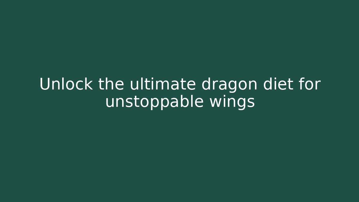 Unlock the ultimate dragon diet for unstoppable wings
