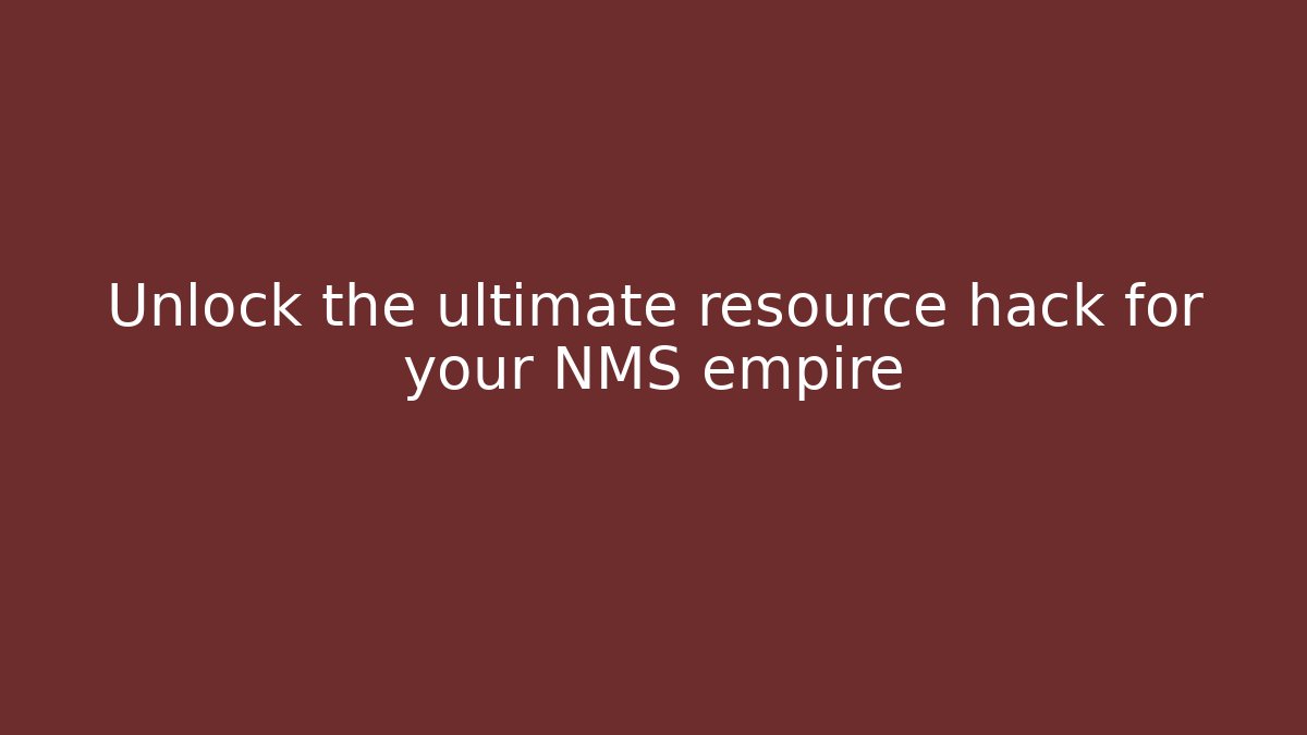 Unlock the ultimate resource hack for your NMS empire