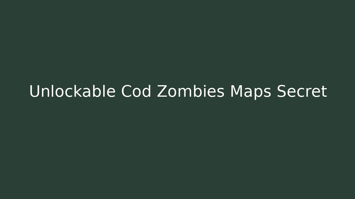 Unlockable Cod Zombies Maps Secret
