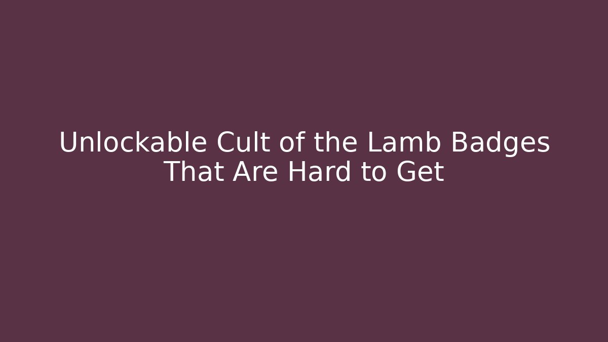 Unlockable Cult of the Lamb Badges That Are Hard to Get