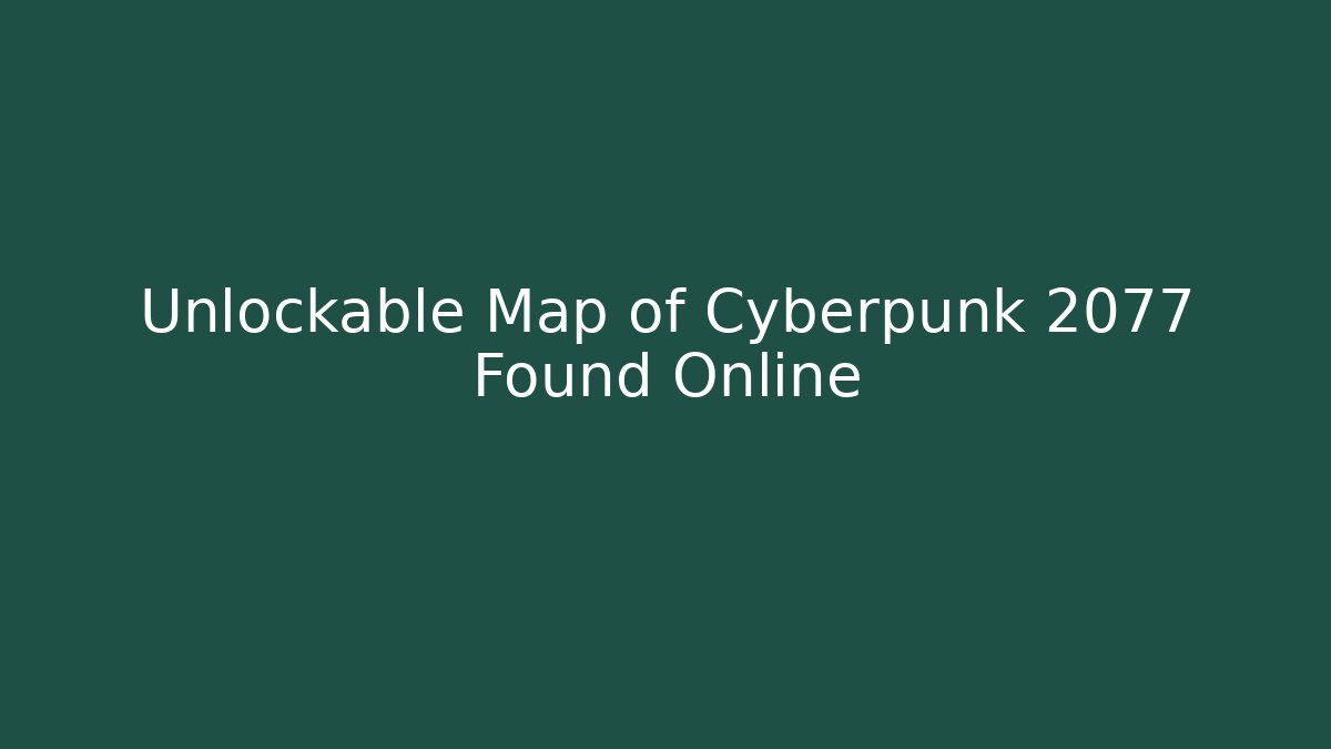Unlockable Map of Cyberpunk 2077 Found Online