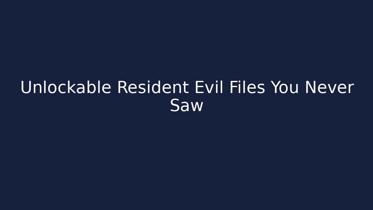 Unlockable Resident Evil Files You Never Saw