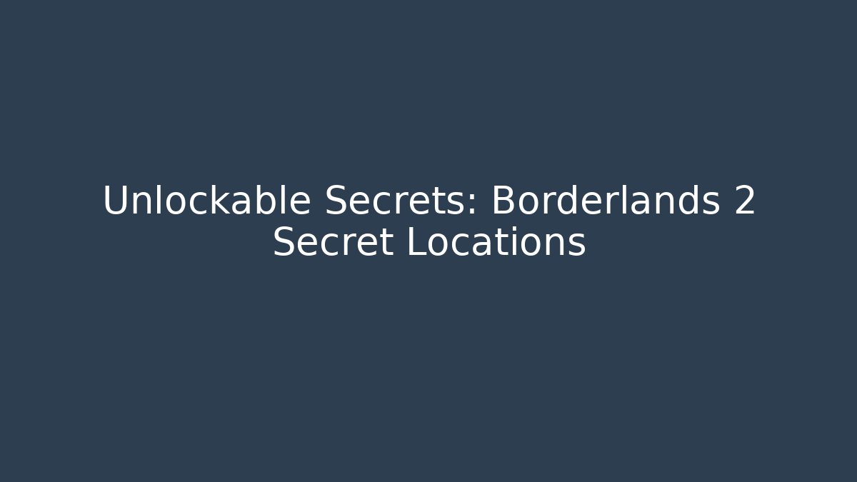Unlockable Secrets: Borderlands 2 Secret Locations - Critter Realm