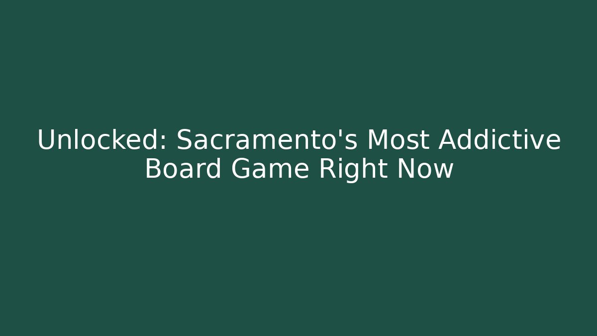 Unlocked: Sacramento's Most Addictive Board Game Right Now