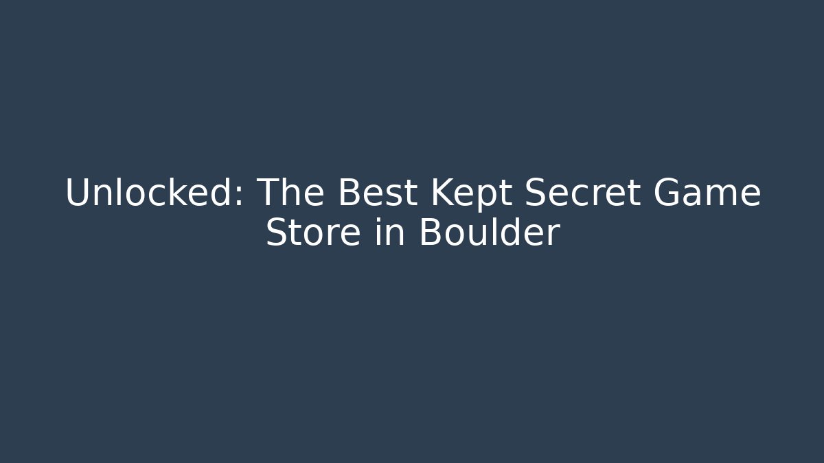 Unlocked: The Best Kept Secret Game Store in Boulder