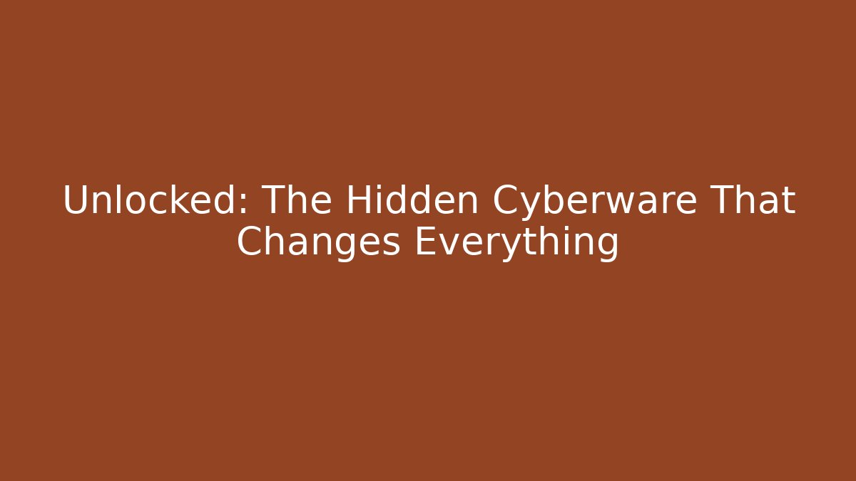 Unlocked: The Hidden Cyberware That Changes Everything