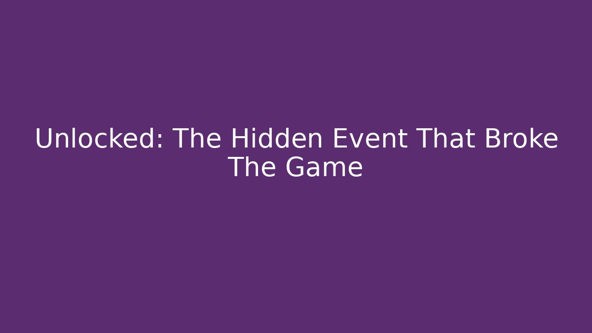 Unlocked: The Hidden Event That Broke The Game