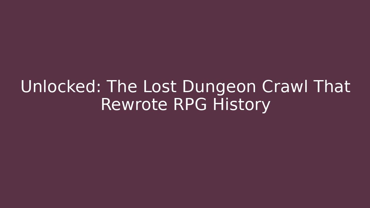 Unlocked: The Lost Dungeon Crawl That Rewrote RPG History