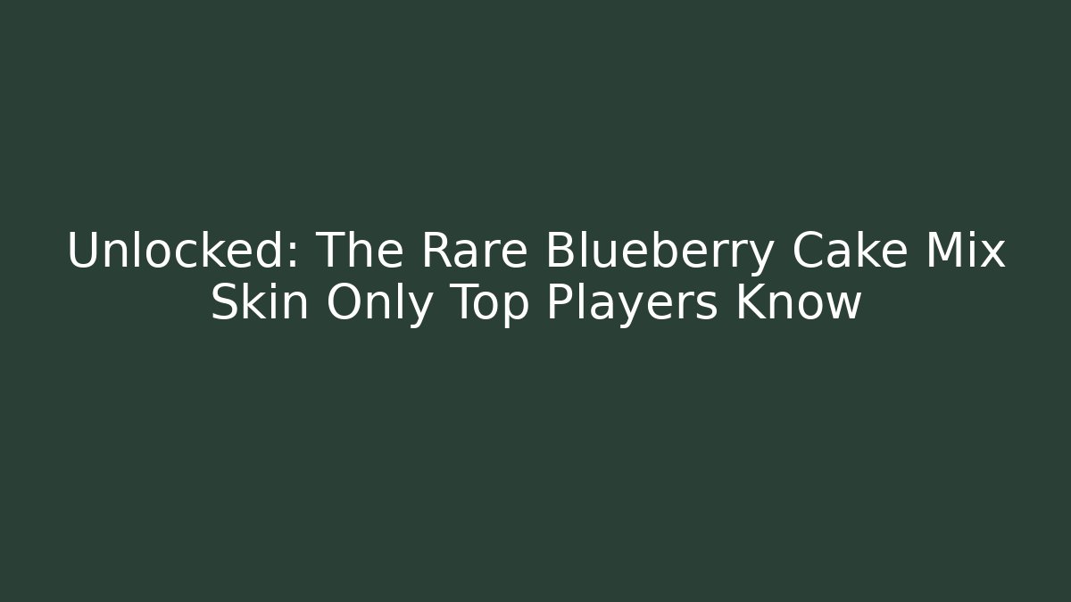 Unlocked: The Rare Blueberry Cake Mix Skin Only Top Players Know