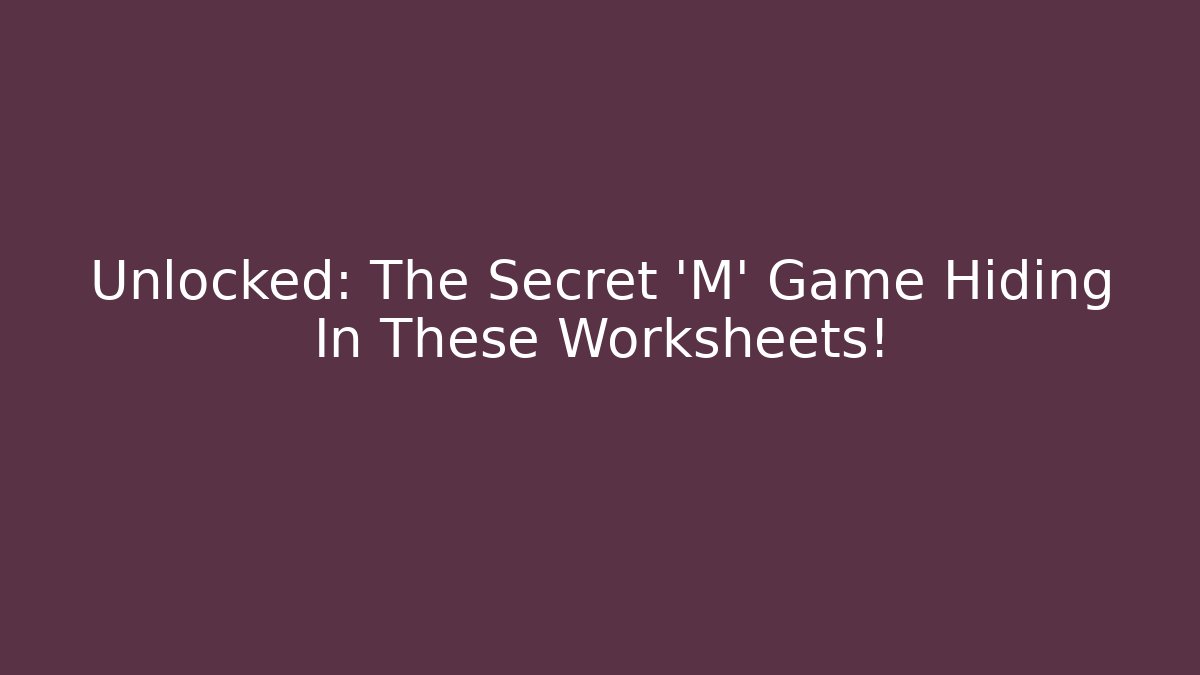 Unlocked: The Secret 'M' Game Hiding In These Worksheets!