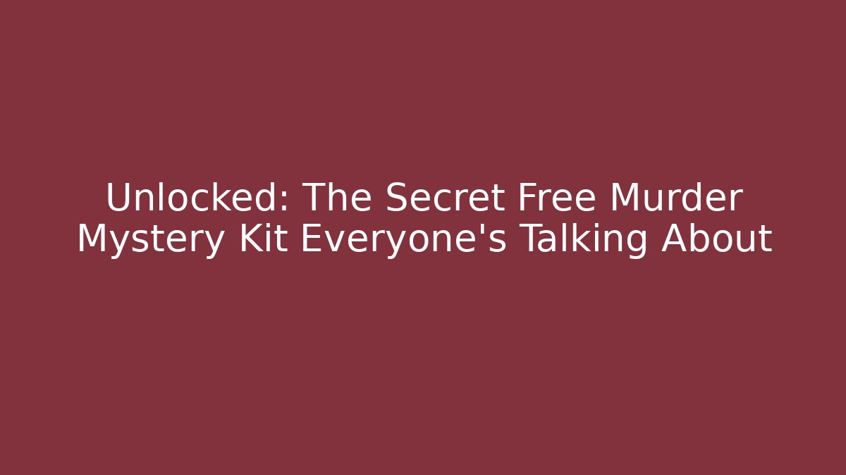 Unlocked: The Secret Free Murder Mystery Kit Everyone’s Talking About
