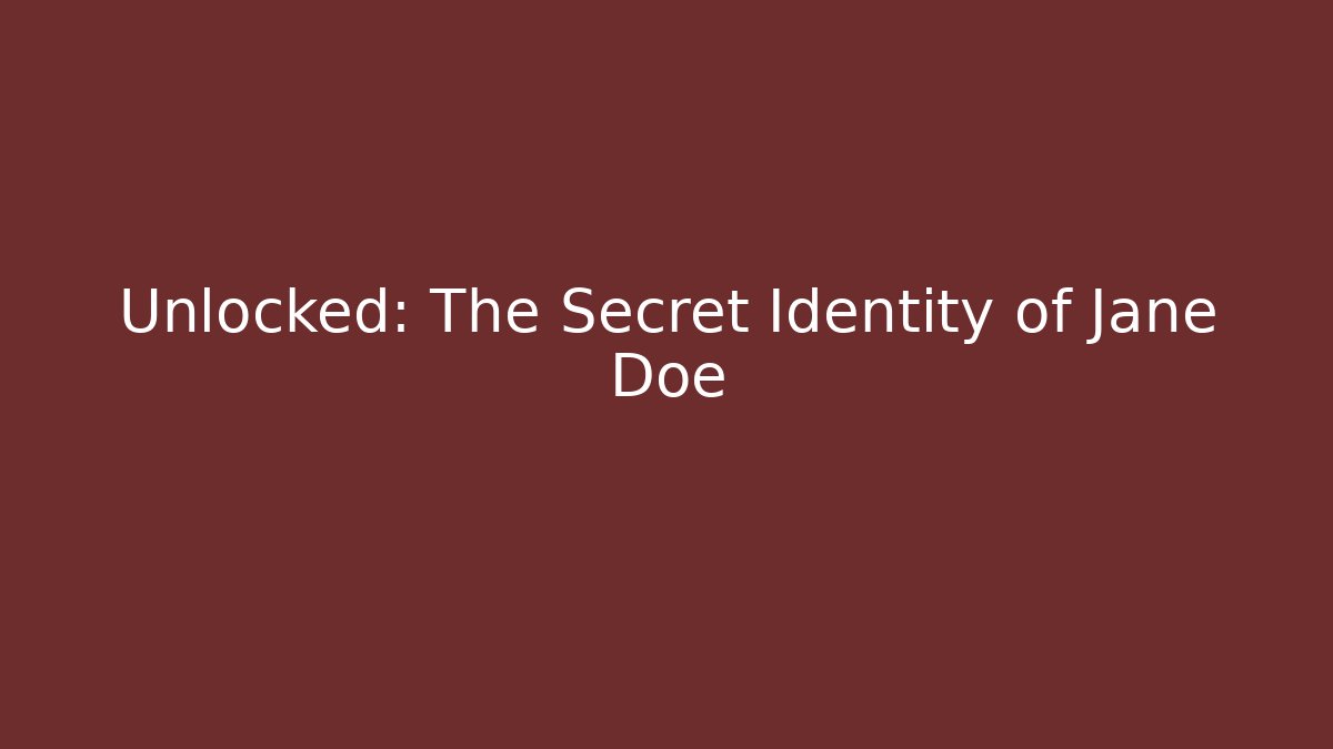 Unlocked: The Secret Identity of Jane Doe