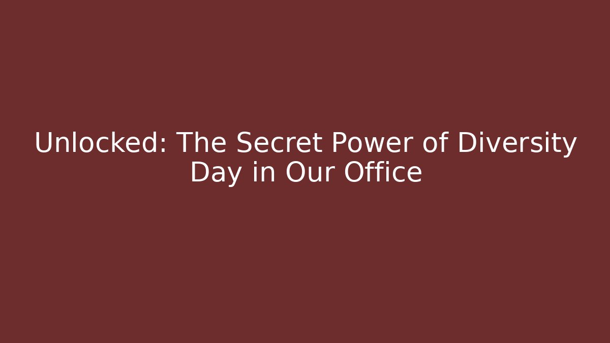 Unlocked: The Secret Power of Diversity Day in Our Office