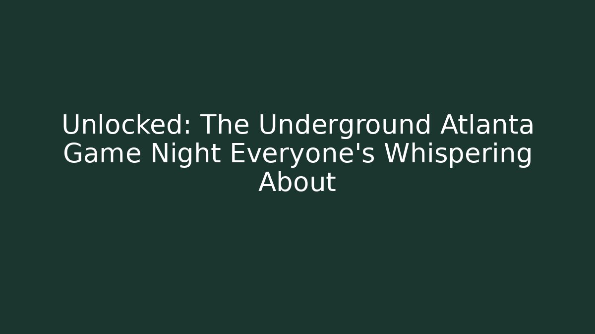 Unlocked: The Underground Atlanta Game Night Everyone's Whispering About